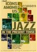 Icons Among Us: Jazz in the Present Tense